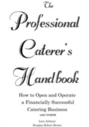 The Professional Caterer's Handbook : How to Open and Operate a Financially Successful Catering Business