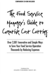 Creative Cost Cutting and Cost Control : Over 2,001 Innovative and Simple Ways to Save Your Food Service Operation Thousands by Reducing Expenses