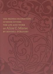 The Proper Decoration of Book Covers : The Life and Work of Alice C. Morse