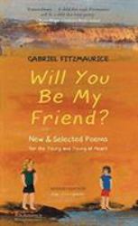 Will You Be My Friend? : New and Selected Poems for the Young and Young at Heart