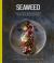 Seaweed : A Collection of Simple and Delicious Recipes from an Ocean of Food