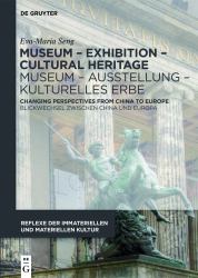 Museum - Exhibition - Cultural Heritage / Museum - Ausstellung - Kulturelles Erbe : Changing Perspectives from China to Europe / Blickwechsel Zwischen China und Europa