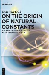 On the Origin of Natural Constants : Axiomatic Ideas with References to the Measurable Reality