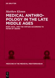 Medical Anthropology in the Late Middle Ages : Body, Soul, and the Virtues According to Peter of Abano