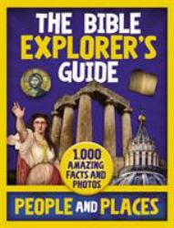 The Bible Explorer's Guide People and Places : 1,000 Amazing Facts and Photos