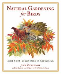 Natural Gardening for Birds : Create a Bird-Friendly Habitat in Your Backyard