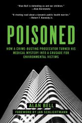 Poisoned : How a Crime-Busting Prosecutor Turned His Medical Mystery into a Crusade for Environmental Victims