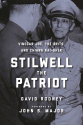 Stilwell the Patriot : Vinegar Joe, the Brits, and Chiang Kai-Shek