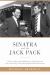 Sinatra and the Jack Pack : The Extraordinary Friendship Between Frank Sinatra and John F. Kennedy?Why They Bonded and What Went Wrong