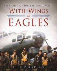 With Wings As Eagles : The Eighth Air Force in World War II