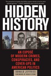 Hidden History : An Exposé of Modern Crimes, Conspiracies, and Cover-Ups in American Politics