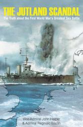 The Jutland Scandal : The Truth about the First World War's Greatest Sea Battle