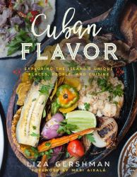 Cuban Flavor : Exploring the Island's Unique Places, People, and Cuisine