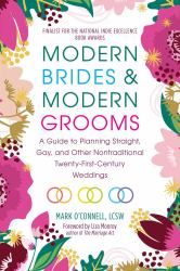 Modern Brides and Modern Grooms : A Guide to Planning Straight, Gay, and Other Nontraditional Twenty-First-Century Weddings