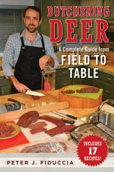 Butchering Deer : A Complete Guide from Field to Table