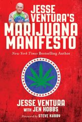 Jesse Ventura's Marijuana Manifesto : How Lies, Corruption, and Propaganda Kept Cannabis Illegal