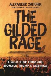 The Gilded Rage : A Wild Ride Through Donald Trump's America