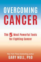 Overcoming Cancer : The 5 Most Powerful Tools for Fighting Cancer