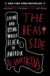 The Beast Side : Living and Dying While Black in America