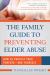 The Family Guide to Preventing Elder Abuse : How to Protect Your Parents?and Yourself