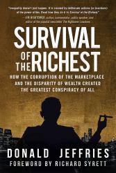 Survival of the Richest : How the Corruption of the Marketplace and the Disparity of Wealth Created the Greatest Conspiracy of All