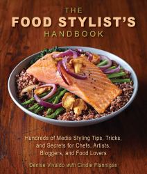 The Food Stylist's Handbook : Hundreds of Media Styling Tips, Tricks, and Secrets for Chefs, Artists, Bloggers, and Food Lovers