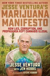 Jesse Ventura's Marijuana Manifesto : How Lies, Corruption, and Propaganda Kept Cannabis Illegal