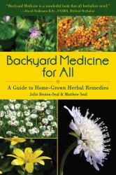 Backyard Medicine for All : A Guide to Home-Grown Herbal Remedies