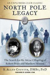 North Pole Legacy : The Search for the Arctic Offspring of Robert Peary and Matthew Henson