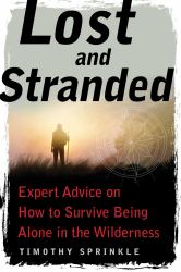 Lost and Stranded : Expert Advice on How to Survive Being Alone in the Wilderness