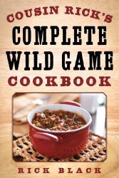 Cousin Rick's Complete Wild Game Cookbook