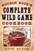 Cousin Rick's Complete Wild Game Cookbook