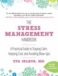 The Stress Management Handbook : A Practical Guide to Staying Calm, Keeping Cool, and Avoiding Blow-Ups