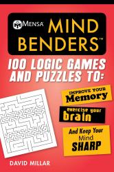 Mensa® Mind Benders : 100 Logic Games and Puzzles to Improve Your Memory, Exercise Your Brain, and Keep Your Mind Sharp