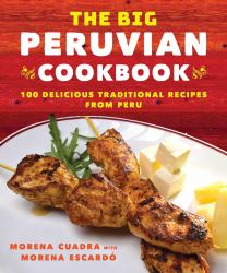 The Big Peruvian Cookbook : 100 Delicious Traditional Recipes from Peru