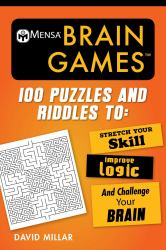 Mensa® Brain Games : 100 Puzzles and Riddles to Stretch Your Skill, Improve Logic, and Challenge Your Brain