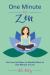 One Minute to Zen : Go from Hot Mess to Mindful Mom in One Minute or Less