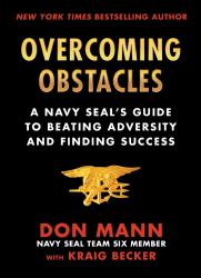 Overcoming Obstacles : A Navy SEAL's Guide to Beating Adversity and Finding Success