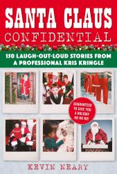 Santa Claus Confidential : 150 Laugh-Out-Loud Stories from a Professional Kris Kringle