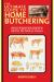 The Ultimate Guide to Home Butchering : How to Prepare Any Animal or Bird for the Table or Freezer