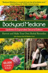 Backyard Medicine Updated and Expanded Second Edition : Harvest and Make Your Own Herbal Remedies