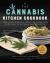 The Cannabis Kitchen Cookbook : Feel-Good Edibles, from Tinctures and Cocktails to Entrées and Desserts