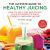 The Ultimate Guide to Healthy Juicing : How to Use 7-Day and 30-Day Juice Cleanses to Build Strength and Lose Weight