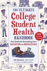 The Ultimate College Student Health Handbook : Your Guide for Everything from Hangovers to Homesickness