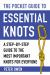 The Pocket Guide to Essential Knots : A Step-By-Step Guide to the Most Important Knots for Everyone