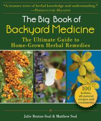 The Big Book of Backyard Medicine : The Ultimate Guide to Home-Grown Herbal Remedies