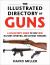 The Illustrated Directory of Guns : A Collector's Guide to over 1500 Military, Sporting, and Antique Firearms