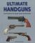 Ultimate Handguns : Photographs of More Than Five Hundred Weapons