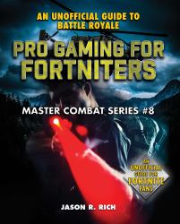 Pro Gaming for Fortniters : An Unofficial Guide to Battle Royale