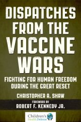 Dispatches from the Vaccine Wars : Fighting for Human Freedom During the Great Reset